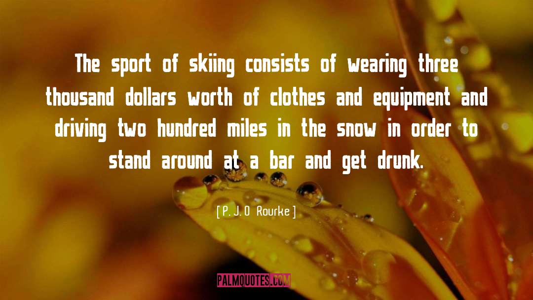 Skiers quotes by P. J. O'Rourke