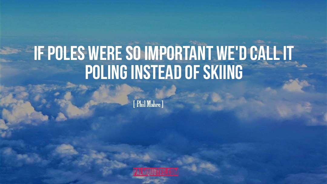 Skiing quotes by Phil Mahre