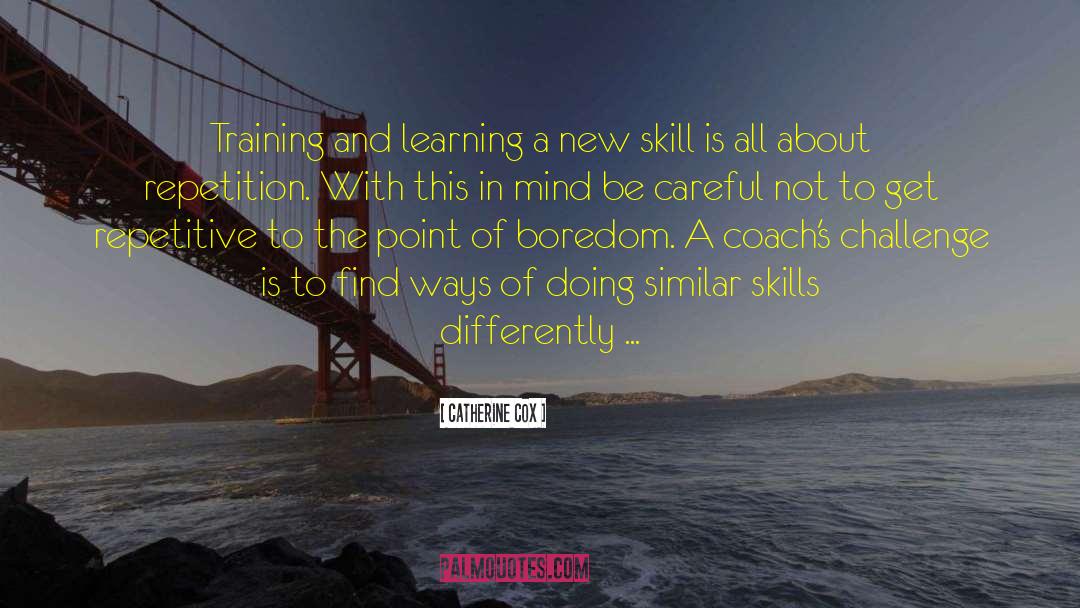 Skill Acquisition quotes by Catherine Cox