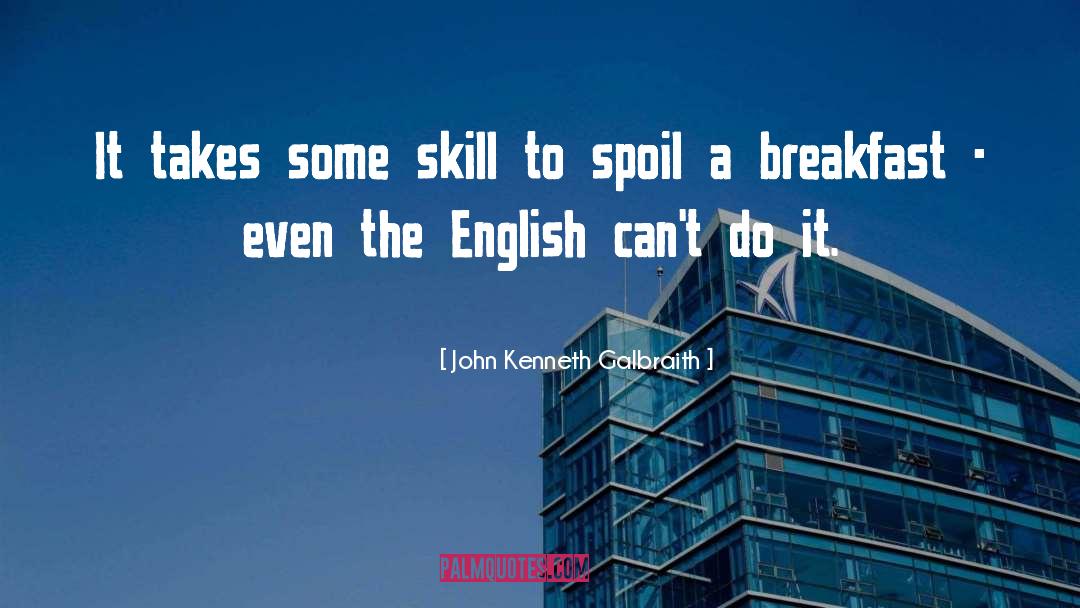 Skills Training quotes by John Kenneth Galbraith