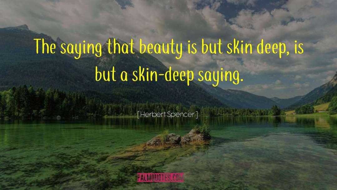 Skin Deep quotes by Herbert Spencer