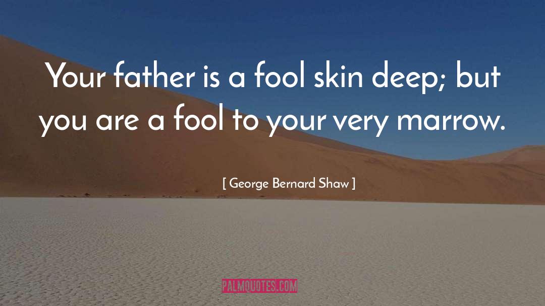 Skin Deep quotes by George Bernard Shaw