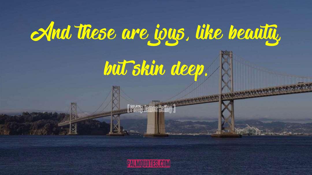 Skin Deep quotes by Philip James Bailey