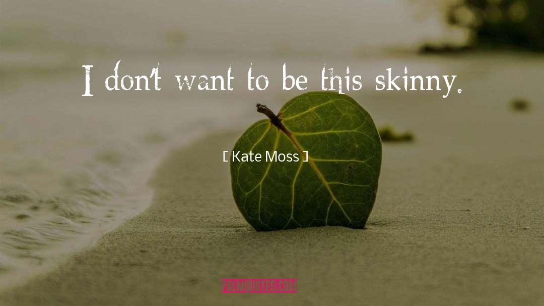 Skinny Bastard quotes by Kate Moss