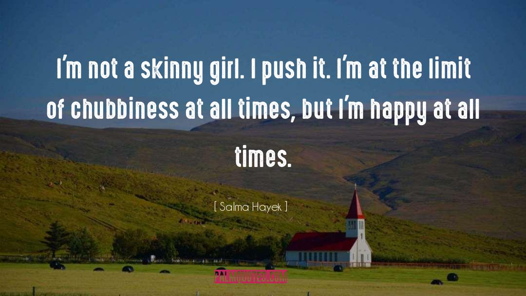 Skinny Girl quotes by Salma Hayek