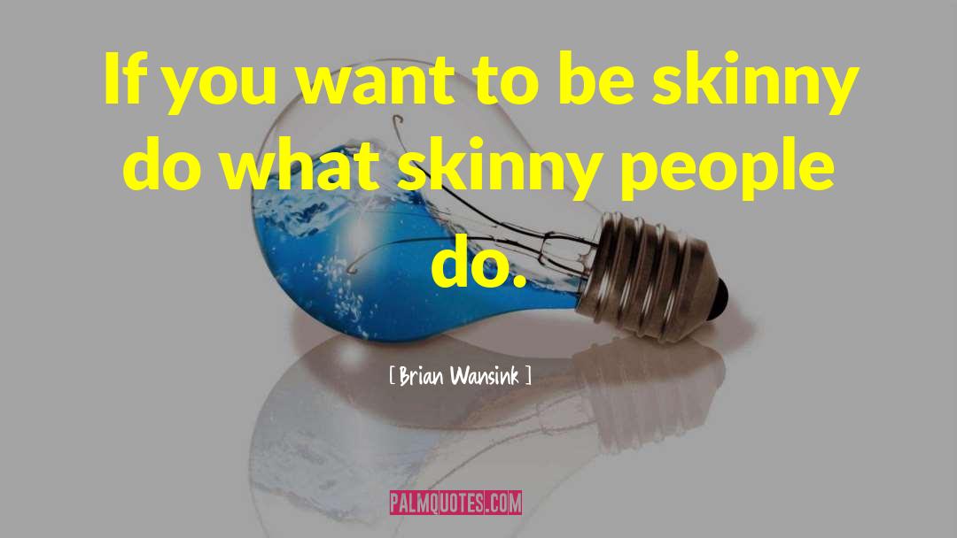 Skinny People quotes by Brian Wansink