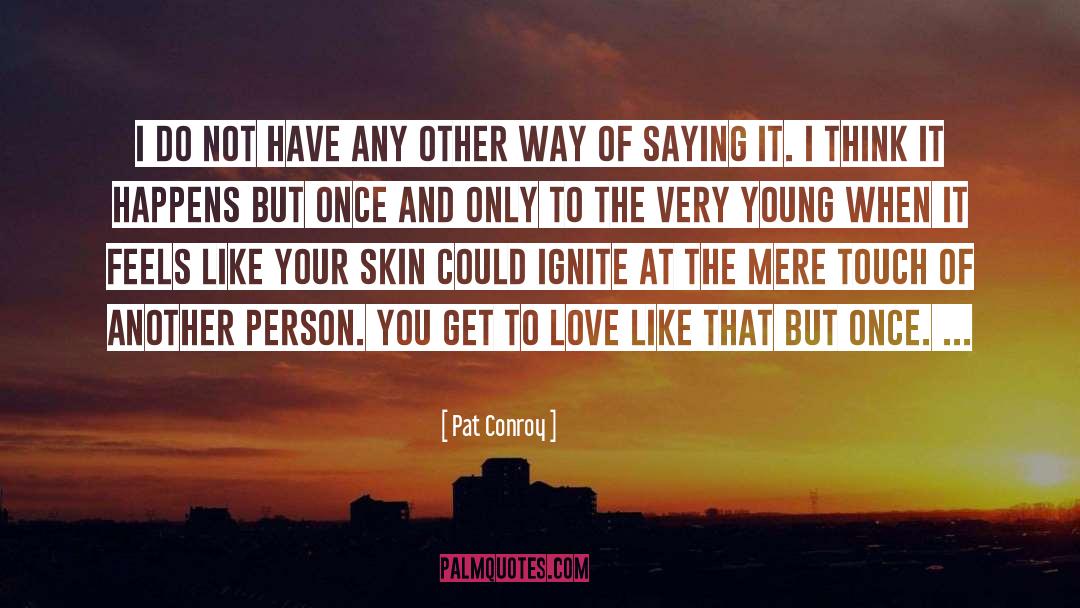 Skins quotes by Pat Conroy