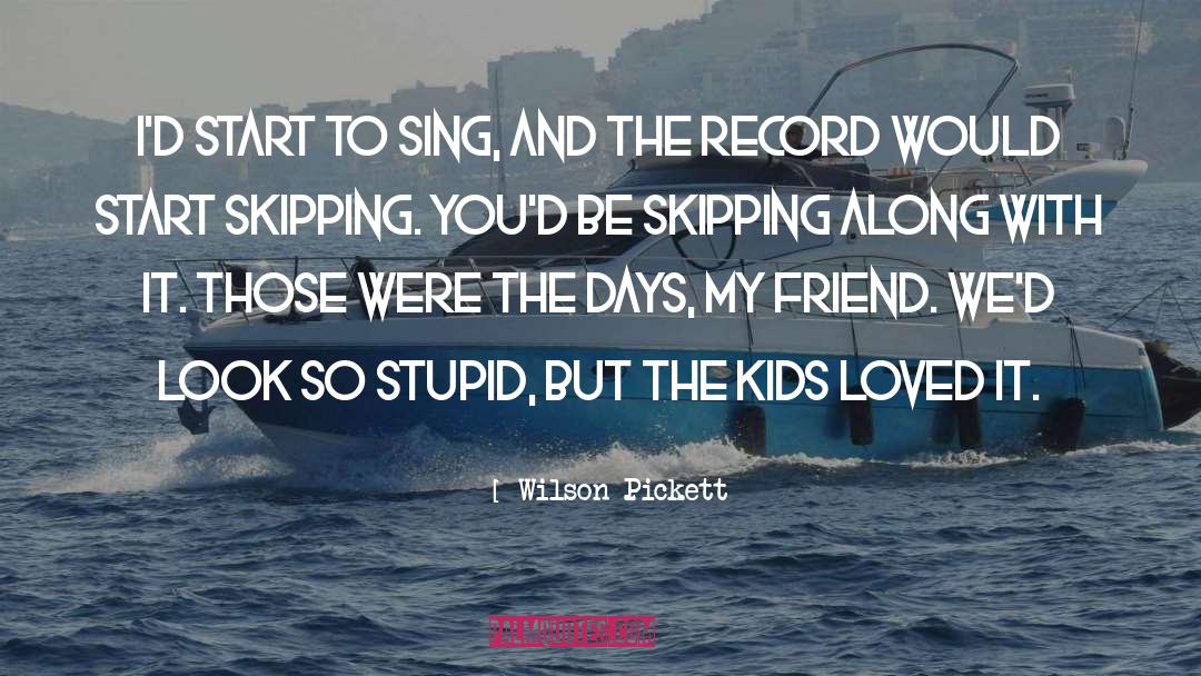 Skipping quotes by Wilson Pickett