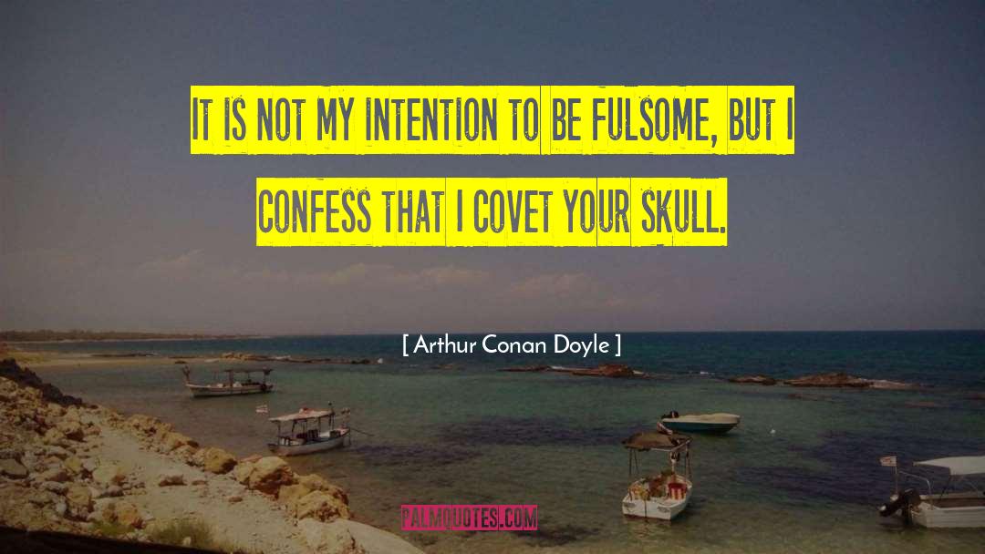 Skulls quotes by Arthur Conan Doyle