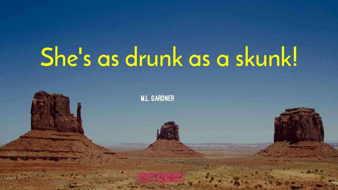 Skunk quotes by M.L. Gardner