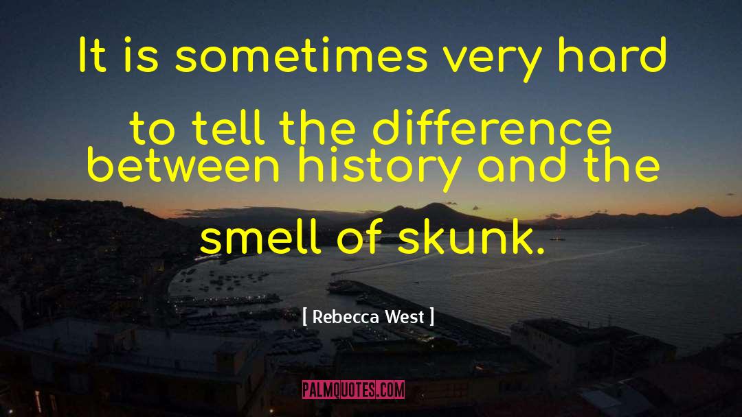 Skunk quotes by Rebecca West