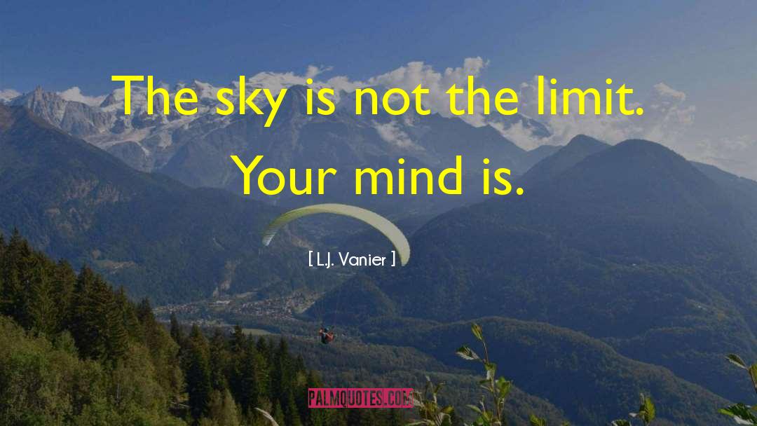 Sky Is The Limit quotes by L.J. Vanier
