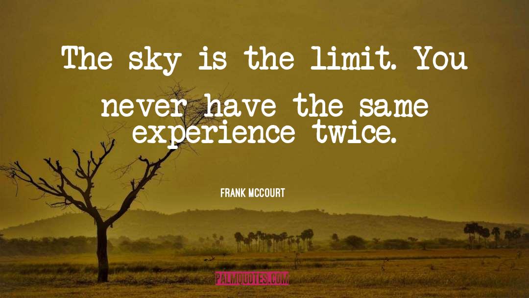 Sky Is The Limit quotes by Frank McCourt
