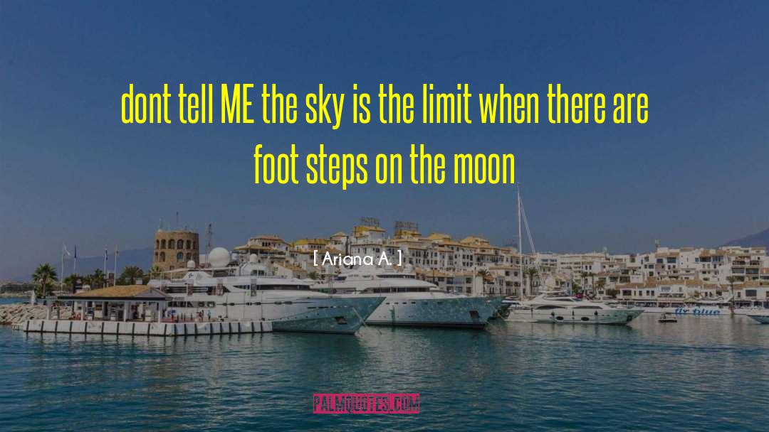Sky Is The Limit quotes by Ariana A.