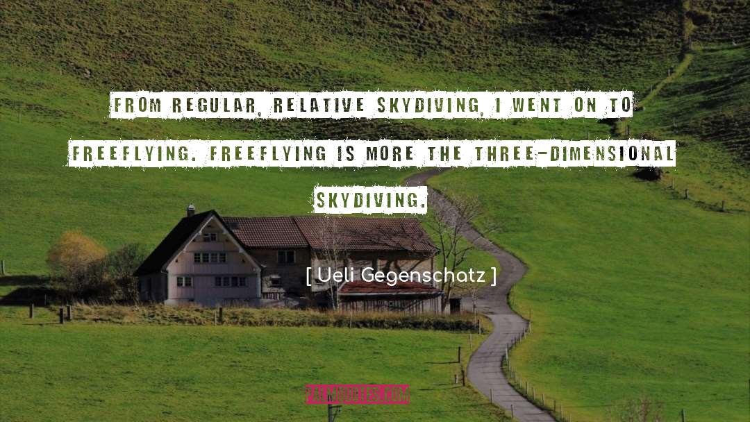 Skydiving quotes by Ueli Gegenschatz