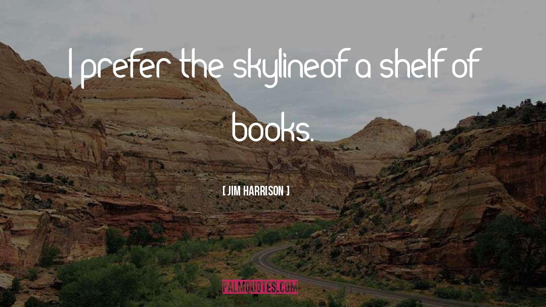 Skyline quotes by Jim Harrison