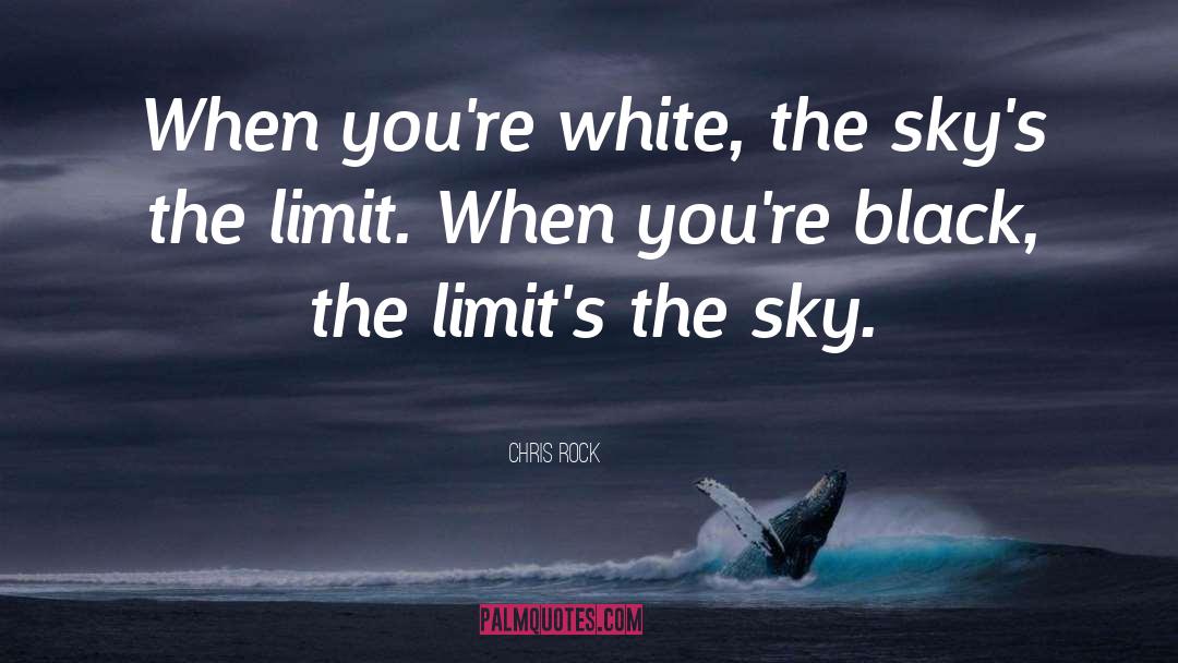 Skys The Limit quotes by Chris Rock