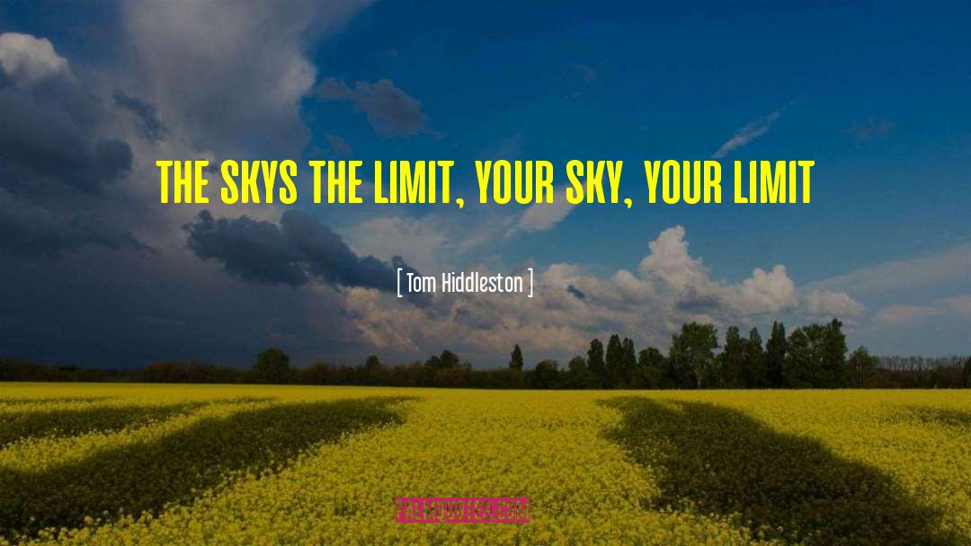 Skys The Limit quotes by Tom Hiddleston