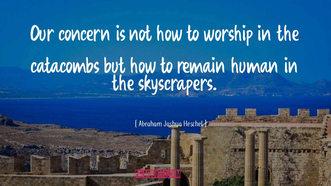 Skyscraper quotes by Abraham Joshua Heschel