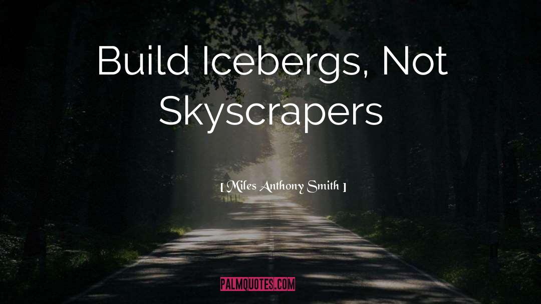 Skyscrapers quotes by Miles Anthony Smith