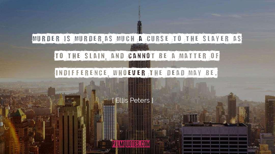 Slain quotes by Ellis Peters
