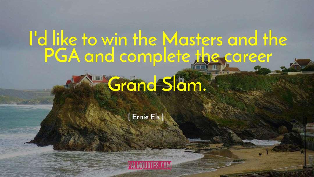 Slam quotes by Ernie Els