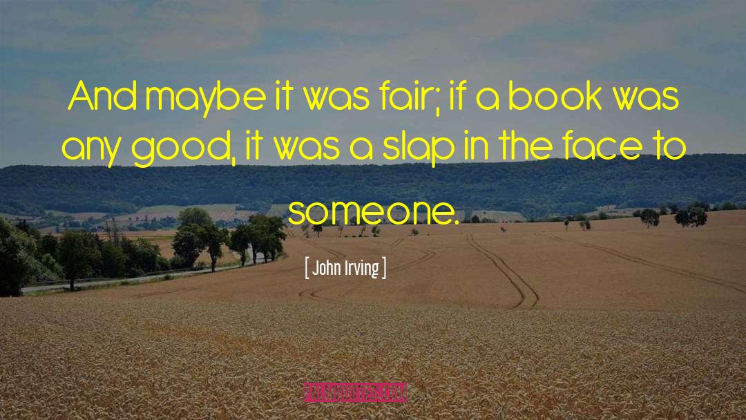 Slap In The Face quotes by John Irving
