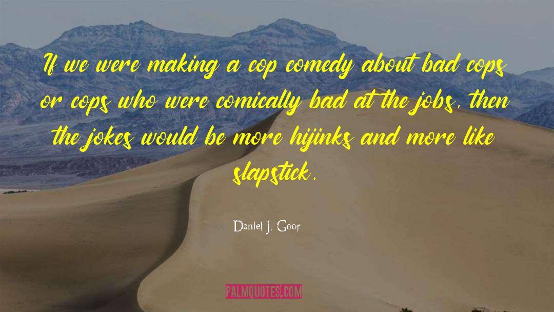 Slapstick quotes by Daniel J. Goor