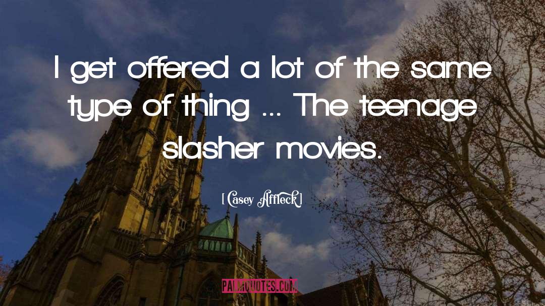 Slasher quotes by Casey Affleck