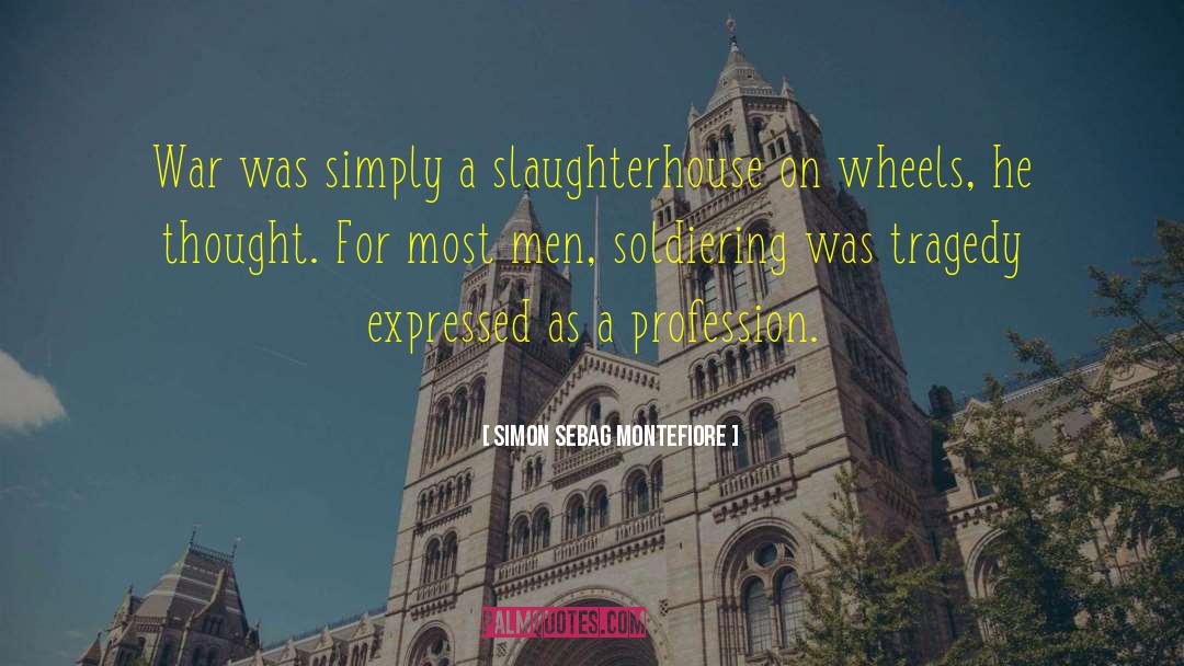 Slaughterhouse quotes by Simon Sebag Montefiore