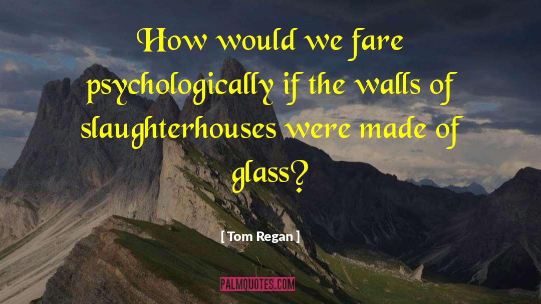 Slaughterhouses quotes by Tom Regan