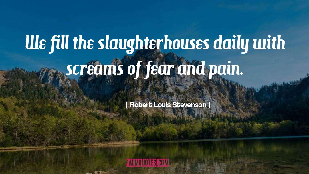Slaughterhouses quotes by Robert Louis Stevenson