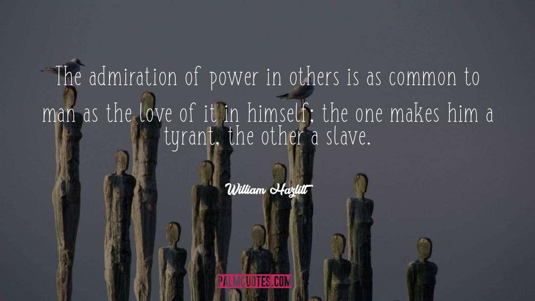 Slave Driver quotes by William Hazlitt