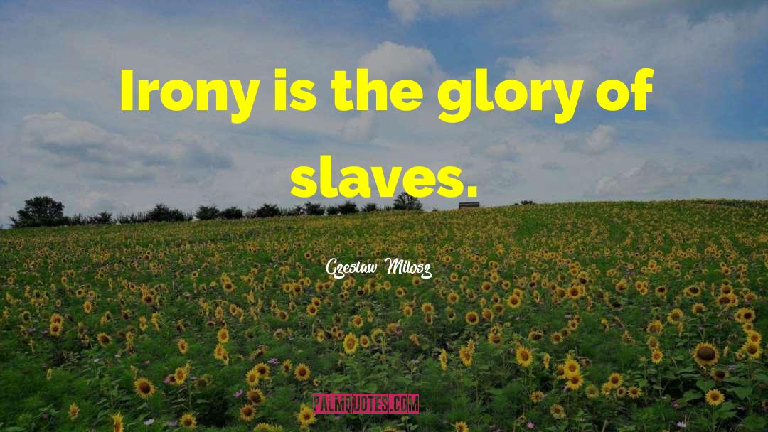 Slave Driver quotes by Czeslaw Milosz