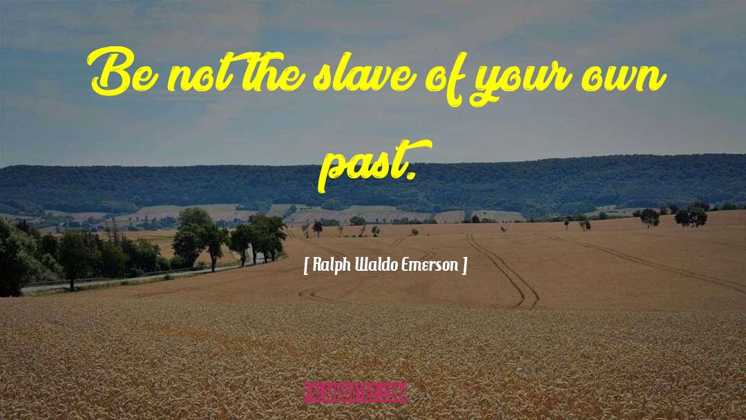 Slave Labor quotes by Ralph Waldo Emerson