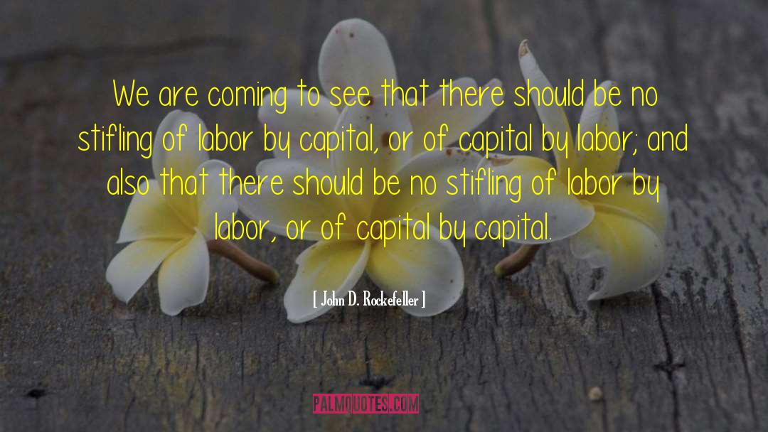 Slave Labor quotes by John D. Rockefeller