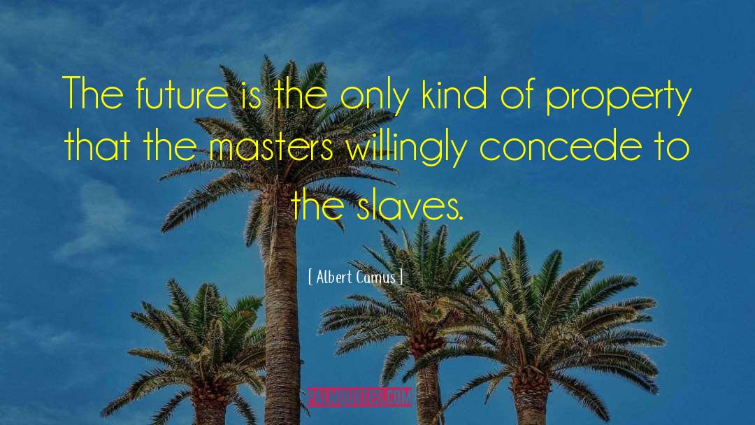 Slave Masters quotes by Albert Camus