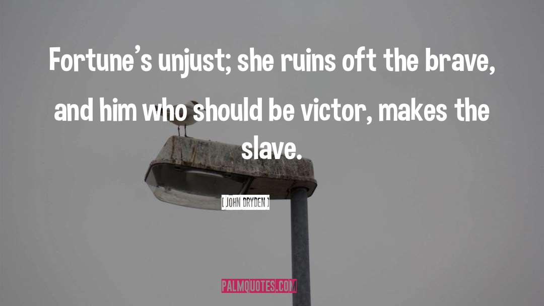 Slave quotes by John Dryden