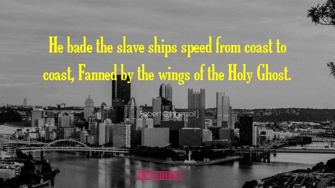 Slave Ships quotes by Robert G. Ingersoll