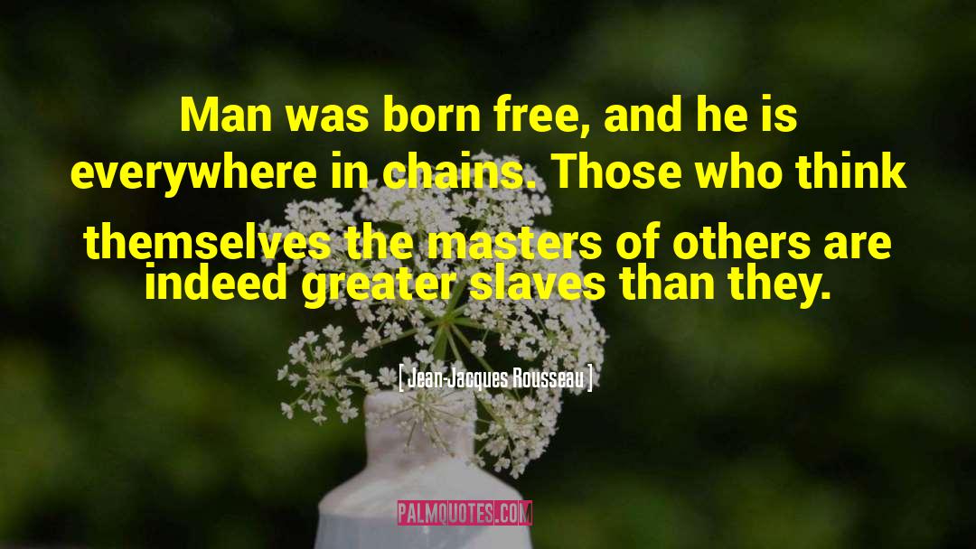 Slave Songs quotes by Jean-Jacques Rousseau