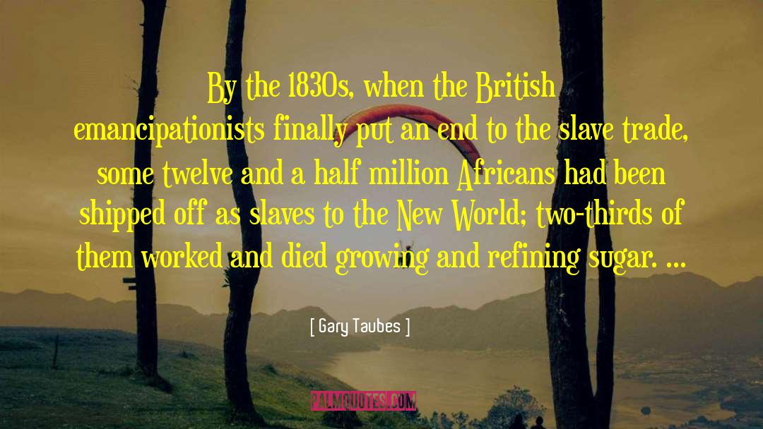 Slave Trade quotes by Gary Taubes