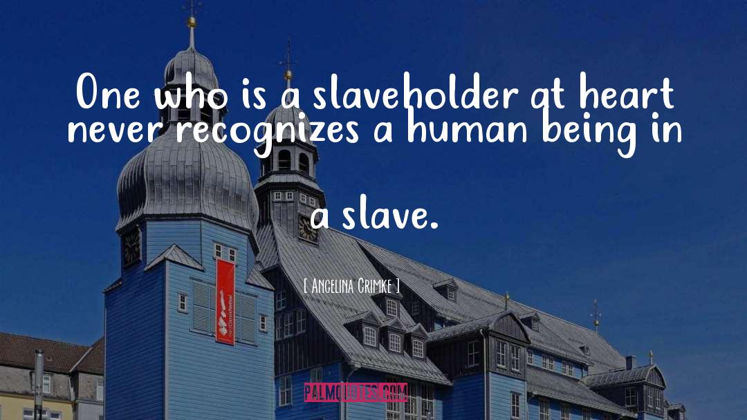 Slaveholder quotes by Angelina Grimke