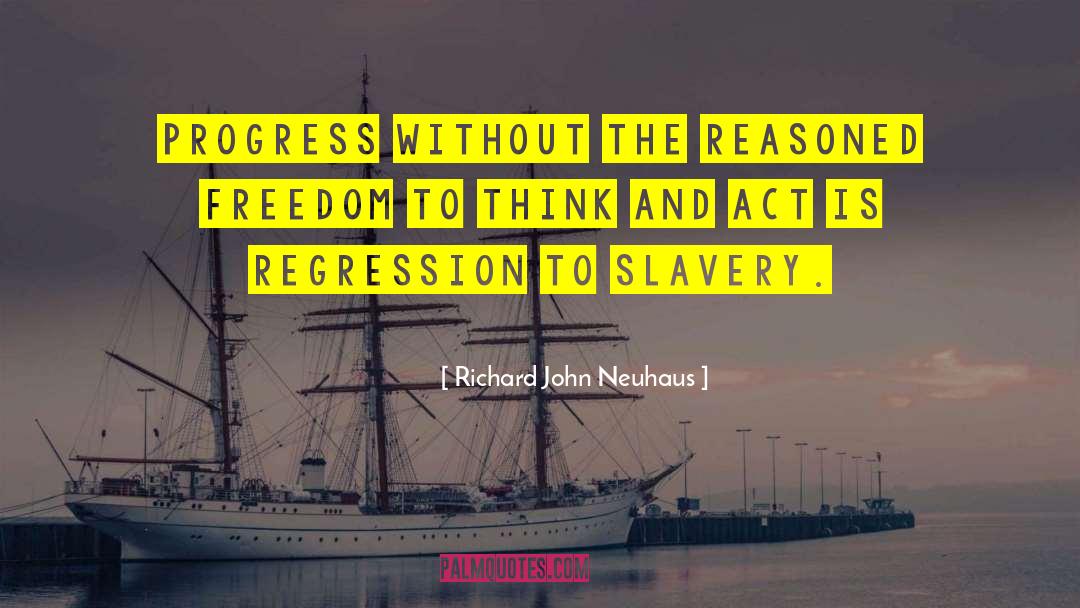 Slavery Freedom quotes by Richard John Neuhaus