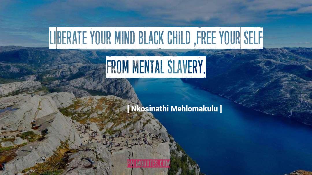 Slavery Freedom quotes by Nkosinathi Mehlomakulu