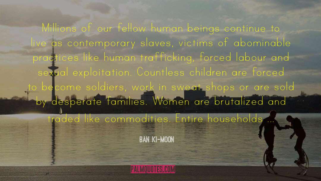 Slavery Human Trafficking quotes by Ban Ki-moon