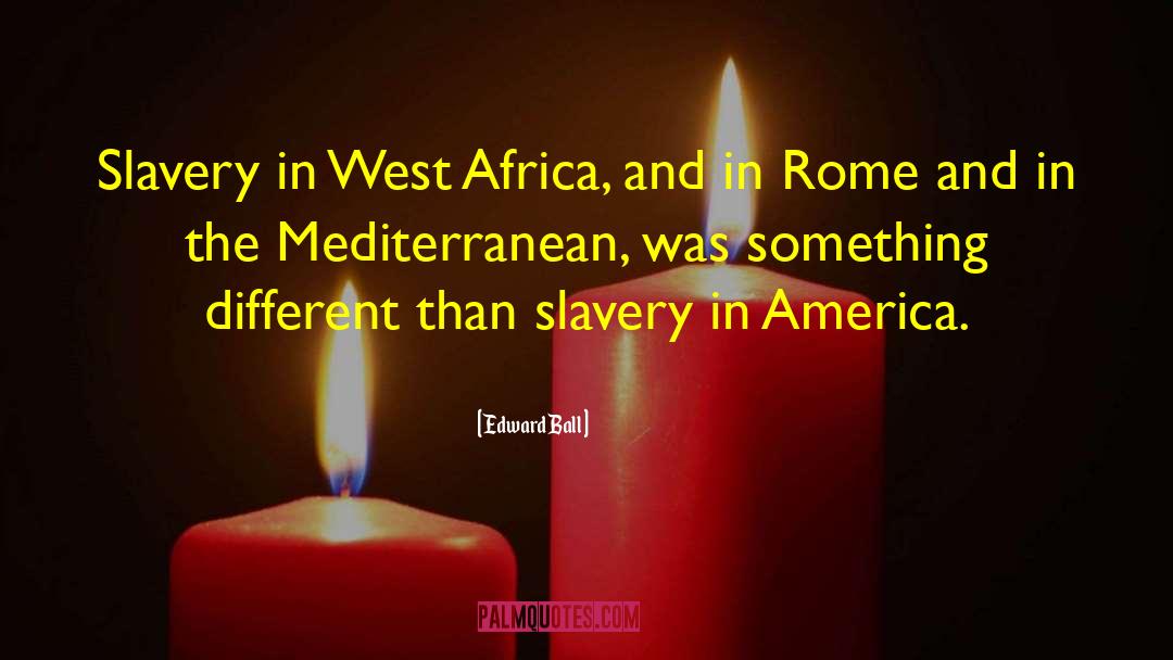 Slavery In America quotes by Edward Ball