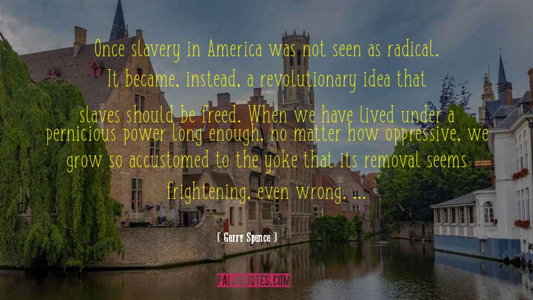 Slavery In America quotes by Gerry Spence