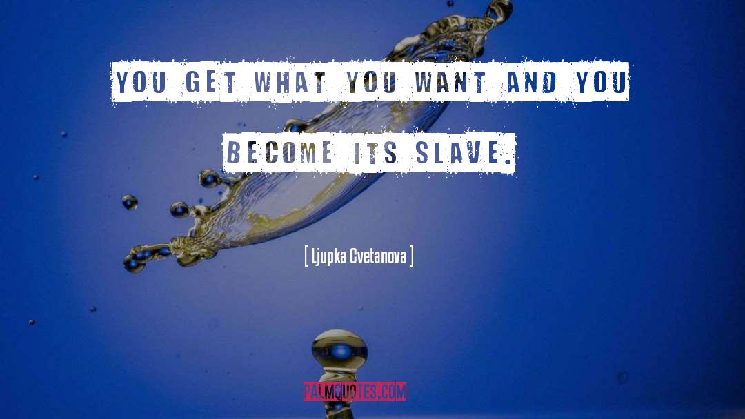 Slavery quotes by Ljupka Cvetanova