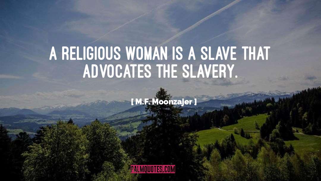 Slavery quotes by M.F. Moonzajer