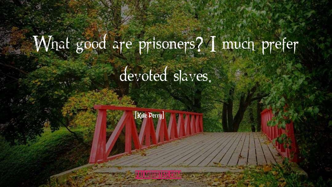 Slaves quotes by Kate Perry